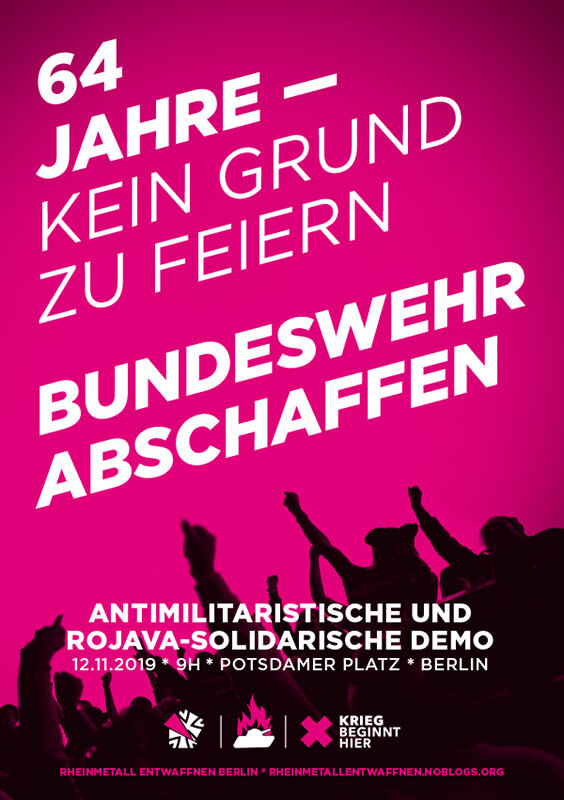 Ein pinkfarbenes Poster mit weißem Text und schwarzen Silhouetten von erhobenen Händen. Oben steht: "64 Jahre – kein Grund zu feiern. Bundeswehr abschaffen." Unten steht: "Antimilitaristische und Rojava-solidarische Demo 12.11.2019, 9 Uhr, Potsdamer Platz, Berlin." Am unteren Rand sind Logos und die Website: "Rheinmetall entwaffnen Berlin, rheinmetallentwaffnen.noblogs.org."