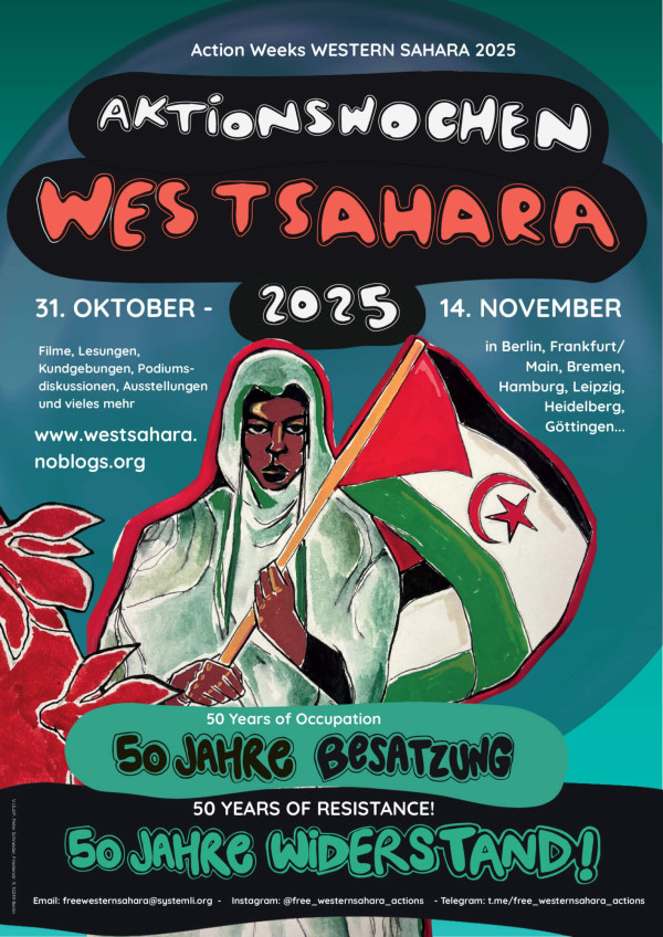 Ein Poster mit dem Titel "Aktionswochen Westsahara 2025". Oben steht in englischer Sprache "Action Weeks Western Sahara 2025". Darunter ist ein Bild einer Person, die eine Westsahara-Flagge hält. Die Farben sind Grün, Rot und Schwarz. Termine: "31. Oktober - 14. November" in Städten wie Berlin und Frankfurt. Text: "50 Jahre Besatzung" und "50 Jahre Widerstand!" mit Kontaktinformationen unten. Hintergrund in Blau- und Grüntönen.
