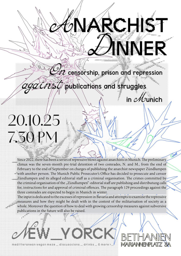 Ein Poster mit der Überschrift "Anarchist Dinner" in schwarzer Schrift auf weißem Hintergrund. Darunter steht: "On censorship, prison and repression against publications and struggles in Munich". Links sind Datum und Uhrzeit "20.10.25, 7.30 PM" angegeben. Im Hintergrund sind abstrakte, spitze Formen in Blau, Grün und Lila. Unten steht ein Text über repressive Maßnahmen gegen Anarchist*innen in München. Am unteren Rand der Schriftzug "New Yorck" und die Adresse "Bethanien Mariannenplatz 3A".