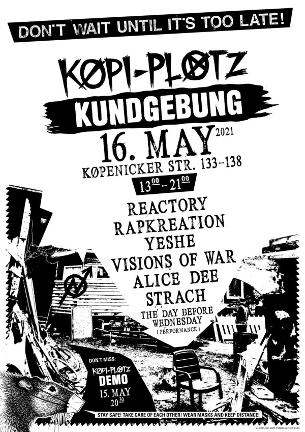 Ein schwarz-weißes Poster mit einem zerrissenen Designstil. Oben steht „Don't wait until it's too late!“ in einem schwarzen Balken. Darunter in großen Buchstaben „Køpi-Plötz Kundgebung“ und das Datum „16. May 2021, Køpenicker Str. 133-138, 13:00 - 21:00“. Aufgeführt sind Bands: Reactory, Rapkreation, Yeshe, Visions of War, Alice Dee, Strach, und The Day Before Wednesday. Links unten ein Bild von einer Ratte mit FFP2-Maske. Unten eine Sicherheitsmeldung: „Stay safe! Take care of each other! Wear masks and keep distance!“