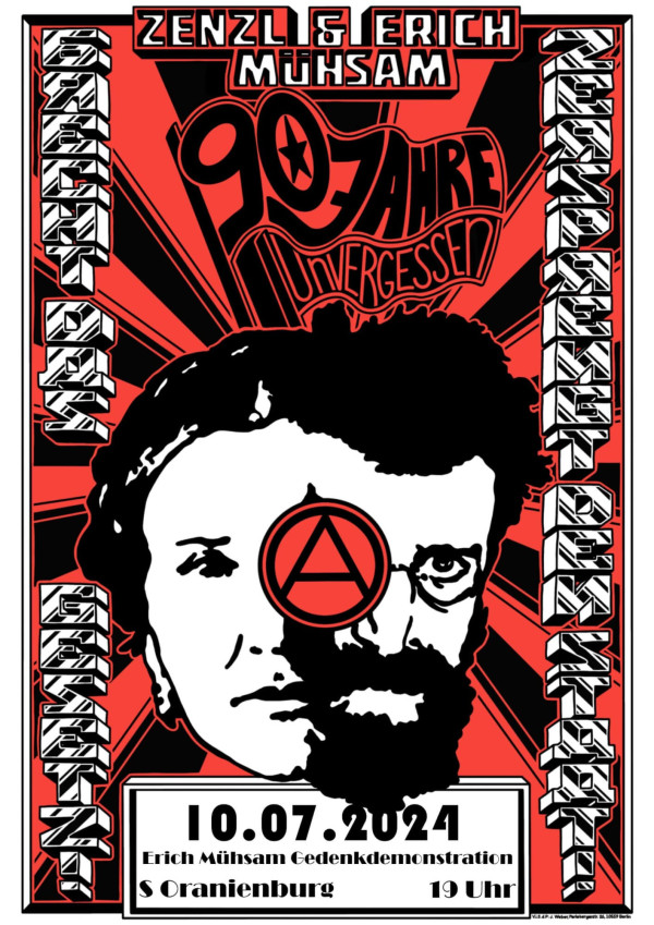 Ein Poster mit einem rot-schwarzen Design. Oben steht "Zenzl & Erich Mühsam". In der Mitte sind die Gesichter von Zenzl und Erich Mühsam, mittig ist ein Anarchismus-Symbol zu sehen. Der Text "90 Jahre unvergessen" ist darüber. Links steht "Brecht das Gesetz!" und rechts "Nehmt den Staat!" Unten liest man "10.07.2024 Erich Mühsam Gedenkdemonstration S Oranienburg 19 Uhr". Die Farben sind hauptsächlich rot, schwarz und weiß.