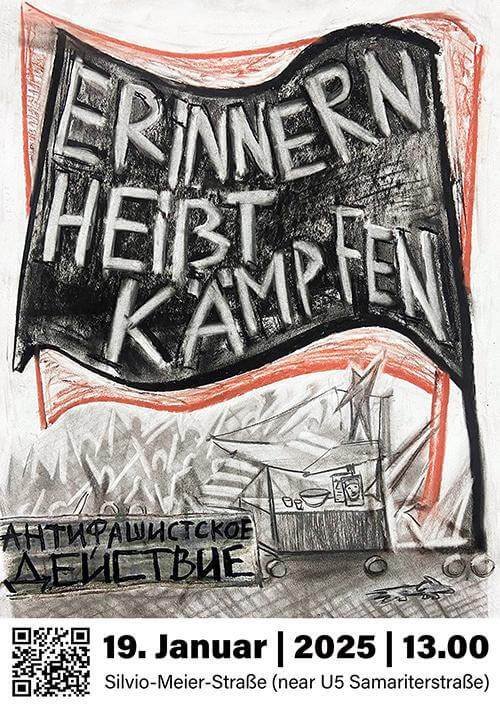 Ein Poster mit einem schwarz-roten Design zeigt eine schwarze Fahne vor einer roten Fahne, auf der in großen, grauen Buchstaben steht: "Erinnern heißt kämpfen". Darunter sind gezeichnete Menschenmengen und ein Tisch mit einem Megaphon zu sehen. Am unteren Rand des Posters steht in kyrillischer Schrift "Антифашистское Действие". Unten links befindet sich ein QR-Code. Der Text darunter lautet: "19. Januar | 2025 | 13.00 Silvio-Meier-Straße (near U5 Samariterstraße)".
