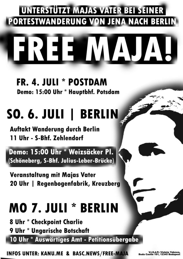 Ein schwarz-weißes Poster mit dem Titel "Free Maja!" in großen weißen Buchstaben auf schwarzem Hintergrund. Oben steht: "Unterstützt Majas Vater bei seiner Protestwanderung von Jena nach Berlin." Termine: Fr. 4. Juli, Potsdam; So. 6. Juli, Berlin; Mo. 7. Juli, Berlin. Details zu Demonstrationen und Veranstaltungen sind aufgelistet. Rechts ist ein Bild einer Person. Unten steht: "Infos unter: kanu.me & basc.news/free-maja."