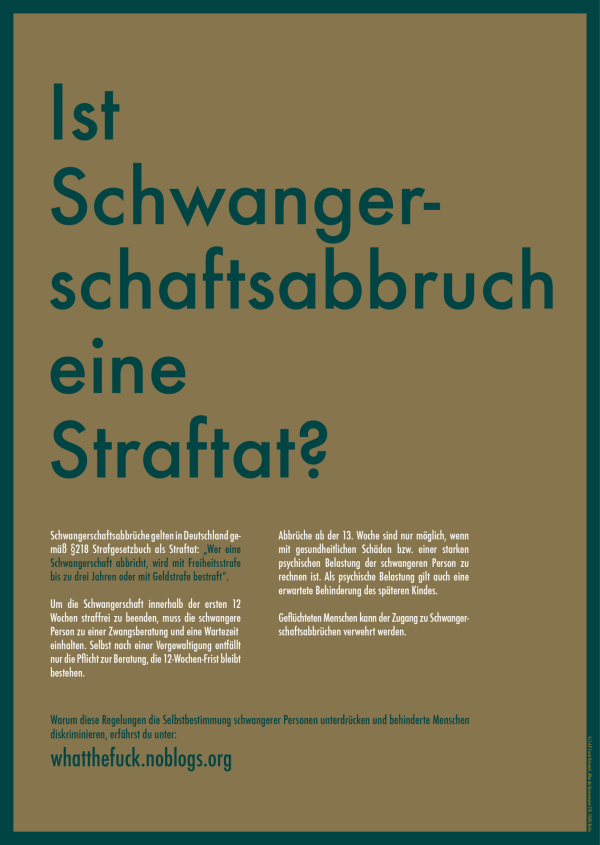 Das Poster hat einen goldenen Hintergrund mit dunkelgrünem Text. Oben steht in großer Schrift: "Ist Schwangerschaftsabbruch eine Straftat?". Darunter wird der rechtliche Status von Schwangerschaftsabbrüchen in Deutschland beschrieben. Es wird erwähnt, dass Abbrüche bis zur 12. Woche straffrei sind, aber eine Beratungspflicht besteht. Links unten steht: "whatthefuck.noblogs.org". Ein schmaler Rahmen in Dunkelgrün umgibt das Poster.