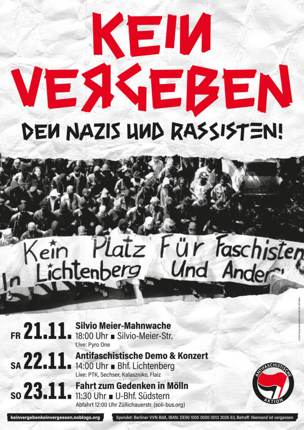 Ein Poster mit dem Titel "Kein Vergeben" in großen roten Buchstaben. Darunter steht in schwarzer Schrift "Den Nazis und Rassisten!". Der Hintergrund zeigt ein schwarz-weißes Foto einer Menschenmenge mit einem Banner: "Kein Platz für Faschisten in Lichtenberg und anderswo". Unten sind Veranstaltungen aufgeführt: "Fr 21.11. Silvio Meier-Mahnwache", "Sa 22.11. Antifaschistische Demo & Konzert", "So 23.11. Fahrt zum Gedenken in Mölln". Unten rechts das Logo der Antifaschistischen Aktion.