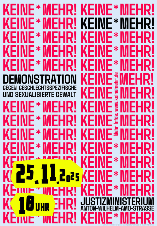 Das Plakat hat einen hellblauen Hintergrund mit wiederholtem roten Text "Keine * Mehr!" in Spalten. In der Mitte steht in schwarzem Text: "Demonstration gegen geschlechtsspezifische und sexualisierte Gewalt". Unten sind gelbe Formen mit schwarzem Text: "25.11.2025" und "18 Uhr". Unten rechts steht: "Justizministerium Anton-Wilhelm-Amo-Strasse". An der Seite: "Mehr Infos: www.keinemehr.de".