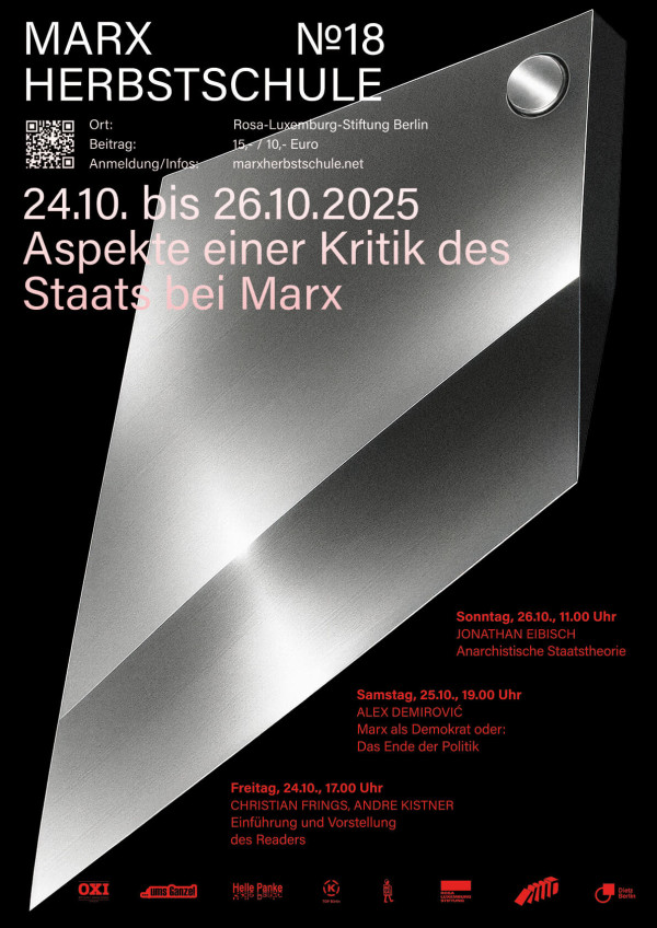 Poster der Marx Herbstschule Nr. 18 mit schwarzem Hintergrund. In der Mitte ein schräges, metallisch wirkendes Element. Text oben: "Marx Herbstschule Nr. 18". Darunter: "Ort: Rosa-Luxemburg-Stiftung Berlin". "24.10. bis 26.10.2025 Aspekte einer Kritik des Staats bei Marx" in rosa. Unten Termine mit Uhrzeiten und Namen der Redner*innen in rot. Logos am unteren Rand in weiß und rot. Webseite: "marxherbstschule.net". Teilnahmegebühr: "15,- / 10,- Euro". QR-Code links oben.