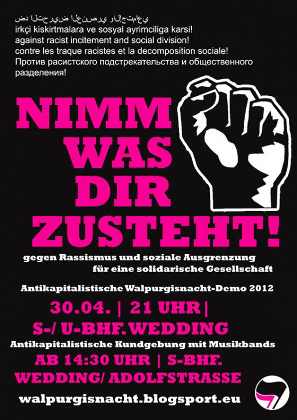 Ein Poster mit schwarzem Hintergrund und pink-weißer Schrift. Oben stehen Sätze in mehreren Sprachen gegen Rassismus. Eine große, pinke Überschrift in der Mitte: "Nimm was dir zusteht!" Daneben eine illustrierte weiße Faust. Darunter: "gegen Rassismus und soziale Ausgrenzung für eine solidarische Gesellschaft." Details zur Demo: "Antikapitalistische Walpurgisnacht-Demo 2012," mit Datum und Ort. Unten: "walpurgisnacht.blogsport.eu." Ein kleines Logo der Antifaschistischen Aktion mit schwarzer und pinker Fahne ist unten rechts zu sehen.