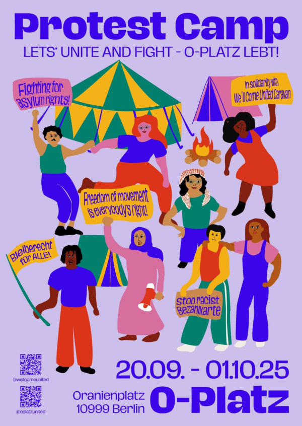 Ein Poster mit dem Titel "Protest Camp" in lila Schrift auf hell-lila Hintergrund. Darunter steht "Lets' unite and fight - O-Platz lebt!" Acht gezeichnete Personen sind abgebildet und einige halten Schilder mit Texten wie "Fighting for asylum rights!", "Bleiberecht für Alle!", "In solidarity with We'll Come United Caravan", "Stop racist Bezahlkarte" und "Freedom of movement is everybody's right!". Drei Zelte in grün-gelb, lila-pink und grün-gelb-blau sind im Hintergrund zu sehen. Unten stehen die Daten "20.09. - 01.10.25" und der Ort "Oranienplatz 10999 Berlin O-Platz" in lila.