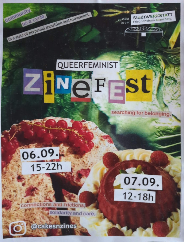 Ein buntes Plakat mit dem Titel "Queerfeminist Zinefest" in ausgeschnittenen Buchstaben. Oben links steht "community as a cycle" und "in a state of perpetual transition and movement." Rechts ist "zu Gast in der Stadtwerkstatt Friedrichshain-Kreuzberg" abgebildet. Im unteren Bereich sind zwei Kuchen mit Daten: "06.09. 15-22h" und "07.09. 12-18h". Unten steht "@cakesnzines" und "connections and frictions, solidarity and care." Das Design ist bunt mit grünen und roten Akzenten.
