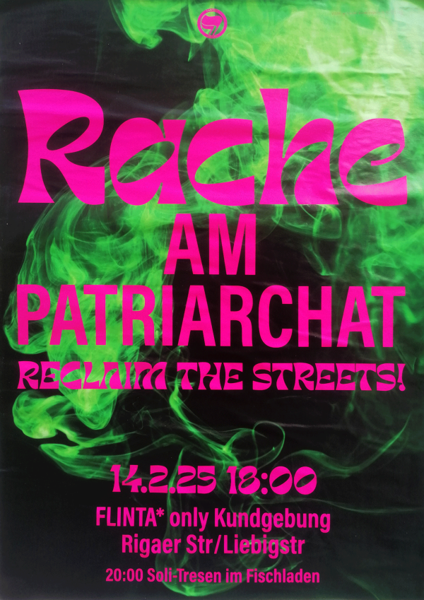 Poster with bold, pink text "Rache am Patriarchat" and "Reclaim the Streets!" over a black background with swirling green smoke. Event details: "14.2.25 18:00 FLINTA* only Kundgebung Rigaer Str/Liebigstr 20:00 Soli-Tresen im Fischladen".