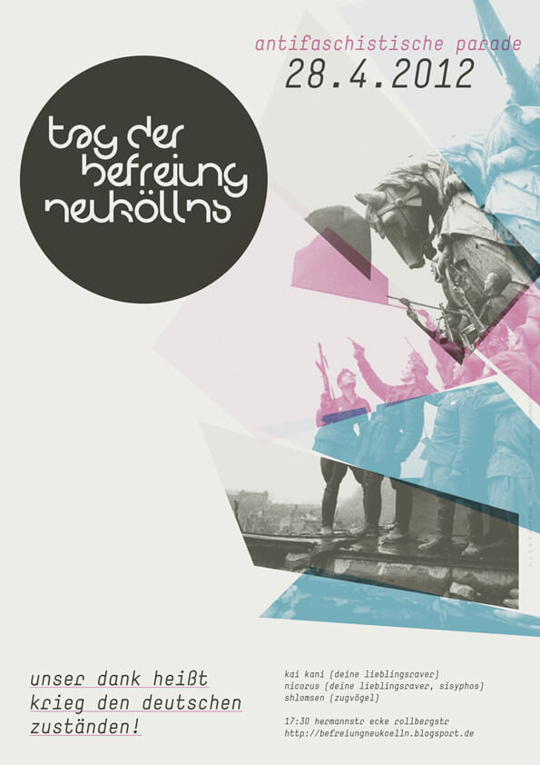 Ein Poster mit dem Titel "Tag der Befreiung Neuköllns" in einem schwarzen Kreis links. Oben rechts steht "antifaschistische parade" und darunter "28.4.2012". Das Bild zeigt eine Bildcollage von Protesten in Rosa, Blau und Schwarzweiß. Unten links ist der Text "unser dank heißt krieg den deutschen zuständen!" zu lesen. Rechts unten sind Namen und ein Bloglink aufgeführt: "kai kanki, nicorus, shlomsen, 17:30 hermannstraße ecke rollbergstraße, http://befreiungneukoelln.blogspot.de".